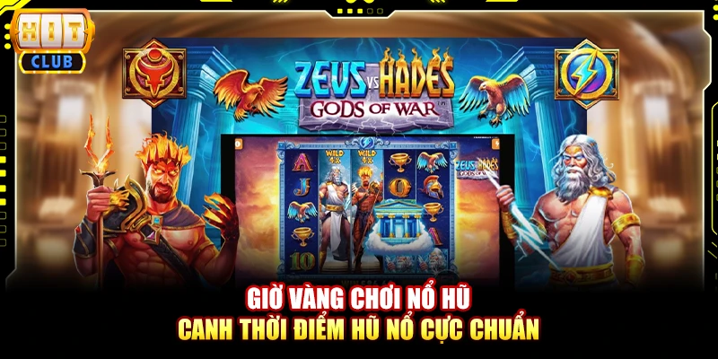 Giờ Vàng Chơi Nổ Hũ - Canh Thời Điểm Hũ Nổ Cực Chuẩn 